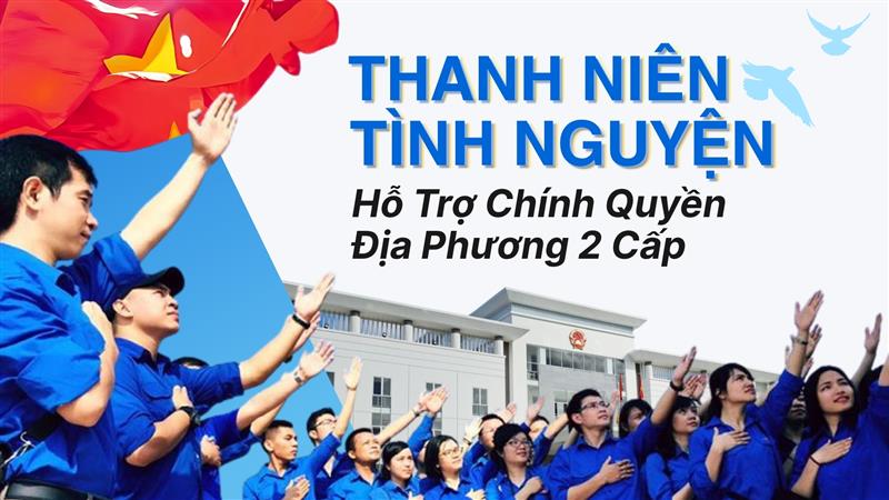 Thanh niên tình nguyện hỗ trợ chính quyền địa phương 2 cấp