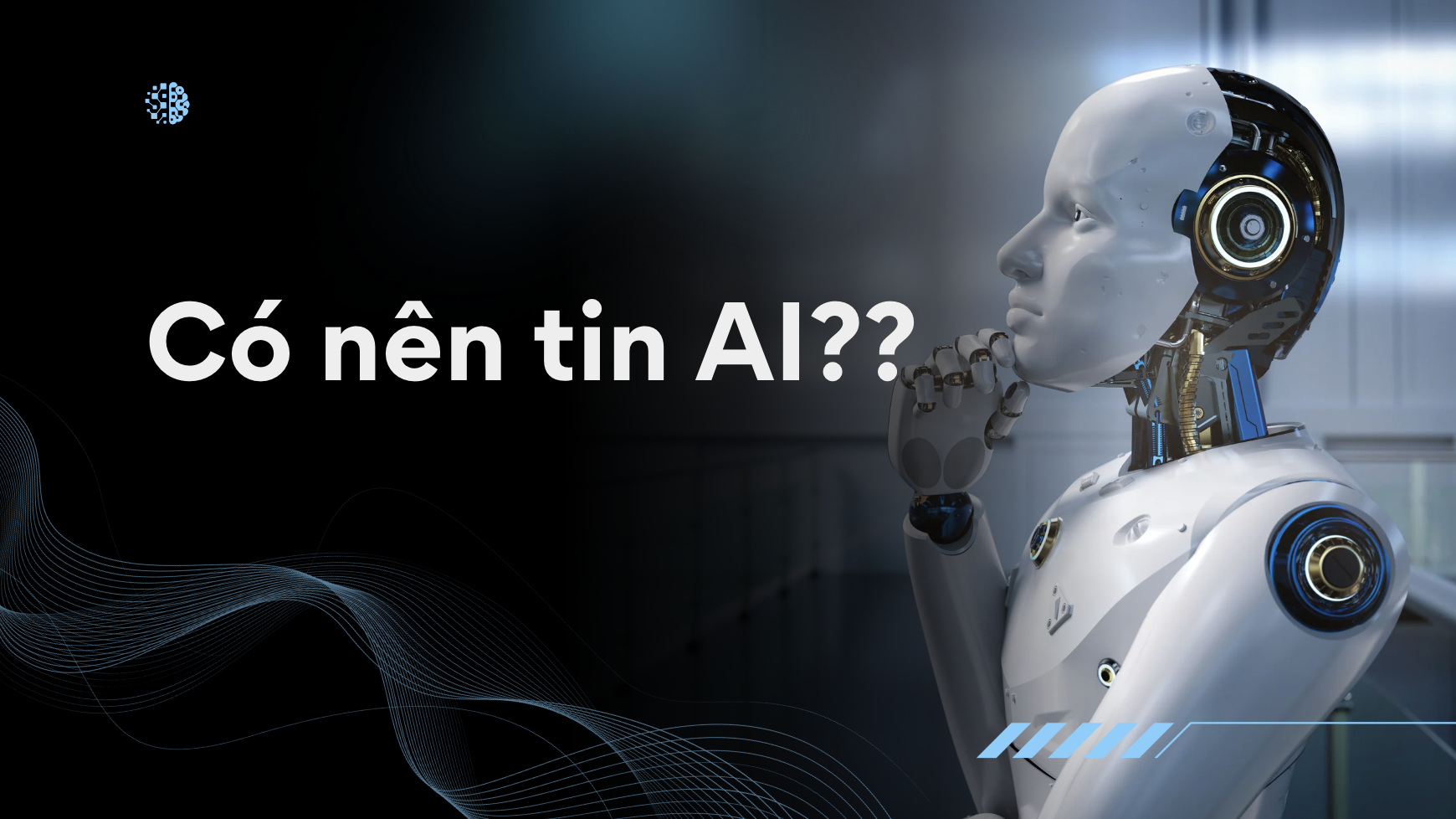 Có nên tin tưởng AI? Khi nào thì không nên?